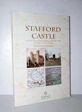 Stafford Castle: Survey, Excavation and Research 1978-1998 Volume 1