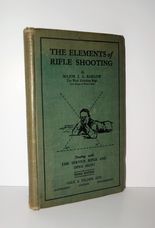 The Elements of Rifle Shooting. Dealing with the Service Rifle and Open