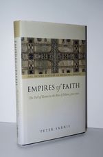 Empires of Faith The Fall of Rome to the Rise of Islam, 500-700