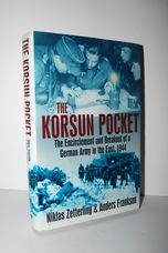 The Korsun Pocket The Encirclement and Breakout of a German Army in the
