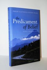 Predicament of Belief Science, Philosophy, Faith