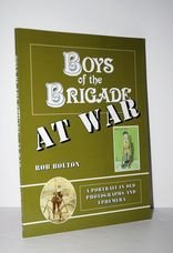Boys of the Brigade At War A Portrait in Old Photographs and Ephemera