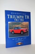 Essential Triumph TR TR2 to TR8 - the Cars and Their Story 1958-81