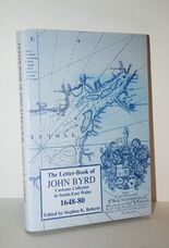 Letter-Book of John Byrd Customs Collector in South-East Wales, 1648-80