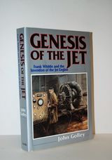 Genesis of the Jet Frank Whittle and the Invention of the Jet Engine by