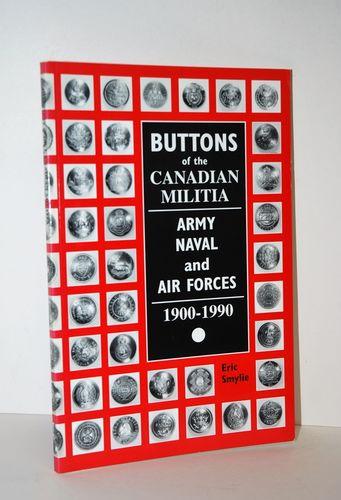 Buttons of the Canadian Militia, Army, Naval and Air Forces 1900-1990.