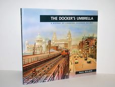 Docker's Umbrella History of Liverpool Overhead Railway