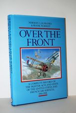 Over the Front Complete Record of the Fighter Aces and Units of the United