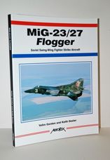 Aerofax - Mig-23/27 Flogger: Soviet Swing-Wing Fighter/strike Aircraft