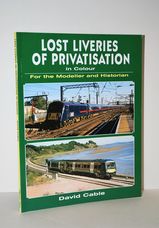 Lost Liveries of Privatisation in Colour for the Modeller and Historian
