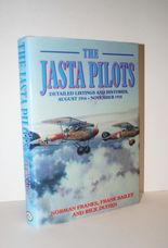 The Jasta Pilots Detailed Listings and Histories, August 1916-November 1918