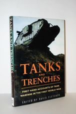 Tanks and Trenches First Hand Accounts of Tank Warfare in the First World