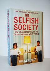 The Selfish Society How We all Forgot to Love One Another and Made Money