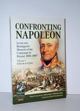 Confronting Napoleon Volume 1 Levin Von Bennigsen's Memoir of the Campaign