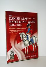 The Danish Army of the Napoleonic Wars 1807-1814 Volume 1: High Command,