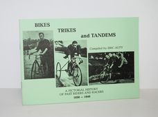 Bikes, Trikes and Tandems A Pictorial History of Past Riders and Racers