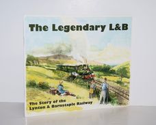 The Legendary L & B The Story of the Lynton & Barnstaple Railway