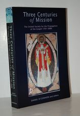 Three Centuries of Mission The United Society for the Propagation of the
