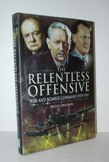 The Relentless Offensive War and Bomber Command 1939-1945