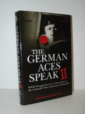 The German Aces Speak II World War II through the Eyes of Four More of the