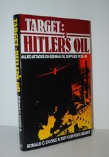 Target Hitler's Oil - Allied Attacks on German Oil Supplies, 1939-45 by R.