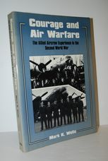 Courage and Air Warfare The Allied Aircrew Experience in the Second World