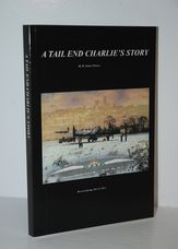 A Tail End Charlie's Story - the Experiences of an Aircrew Rear Gunner Who
