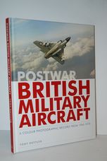 Postwar British Military Aircraft A Colour Photographic Record from