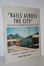 Rails Across the City Story of the Birmingham Cross City Line