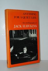 Anything for a Quiet Life The Autobiography of Jack Hawkins