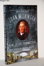 John Wilkinson King of the Ironmasters