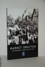 Market Drayton A Photographic History of Your Town