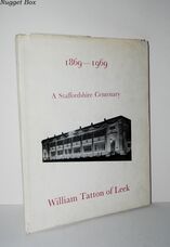 A STAFFORDSHIRE CENTENARY WILLIAM TATTON of LEEK: 1869-1969.