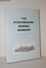 The Staffordshire General Infirmary A History of the Hospital from 1765