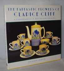The Fantastic Flowers of Clarice Cliff  A Celebration of Her Floral