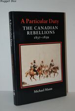 A Particular Duty Canadian Rebellions, 1837-39
