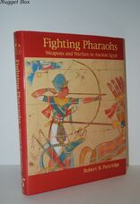 Fighting Pharaohs Weapons and Warfare in Ancient Egypt