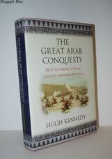The Great Arab Conquests How the Spread of Islam Changed the World We Live