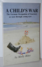 A Child's War  The German Occupation of Guernsey as seen through young