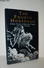 The Fourth Horseman Short History of Epidemics, Plagues and Other Scourges