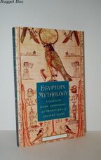 Egyptian Mythology A Guide to the Gods, Goddesses, and Traditions of