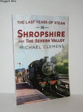The Last Years of Steam in Shropshire and the Severn Valley