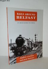 Rails around Belfast An Irish Railway Pictorial