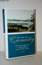 My Little Town of Cromarty The History of a Northern Scottish Town