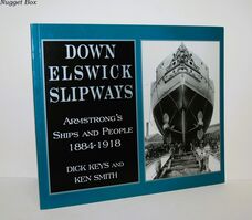 Down Elswick Slipways Armstrong's Ships and People, 1884-1918