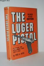 The Luger Pistol Its History and Development from 1893-1945