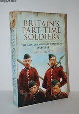 Britain's Part-Time Soldiers The Amateur Military Tradition 1558-1945