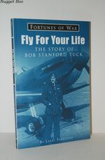 Fly for Your Life The Story of R. R. Stanford Tuck, DSO, DFC