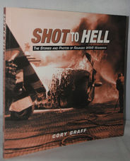 Shot to Hell  The Stories and Photos of Ravaged WWII Warbirds