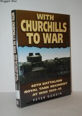With Churchills to War 48Th Battalion Royal Tank Regiment At War, 1939-45